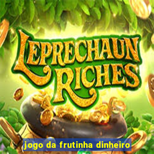 jogo da frutinha dinheiro